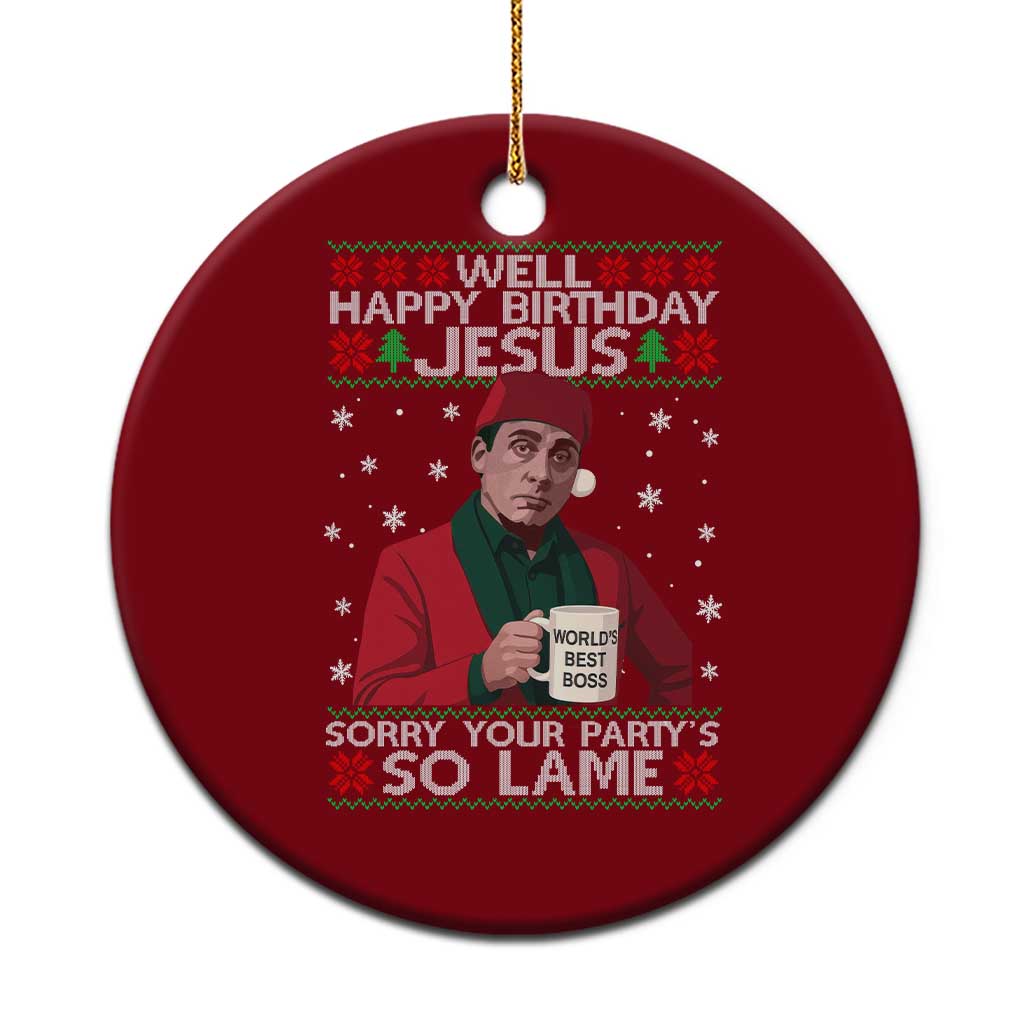 Funny Christmas The Office Movie Ceramic Ornament Well Happy Birthday Jesus Sorry Your Party Is So Lame - Wonder Print Shop