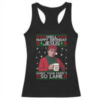 Funny Christmas The Office Movie Racerback Tank Top Well Happy Birthday Jesus Sorry Your Party Is So Lame - Wonder Print Shop