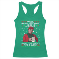 Funny Christmas The Office Movie Racerback Tank Top Well Happy Birthday Jesus Sorry Your Party Is So Lame - Wonder Print Shop