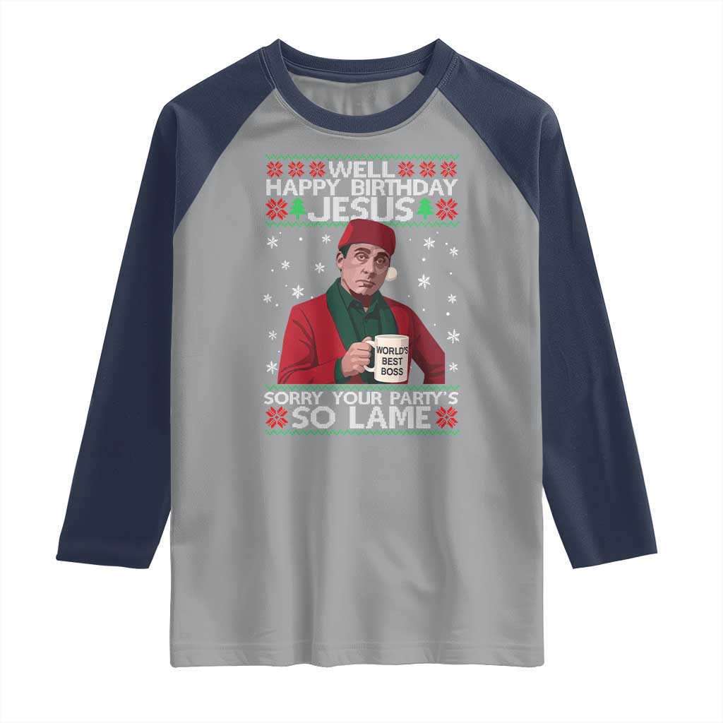 Funny Christmas The Office Movie Raglan Shirt Well Happy Birthday Jesus Sorry Your Party Is So Lame - Wonder Print Shop