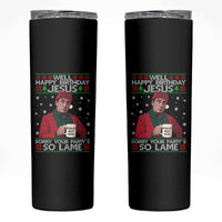 Funny Christmas Office Movie Skinny Tumbler Well Happy Birthday Jesus Sorry Your Party Is So Lame - Wonder Print Shop