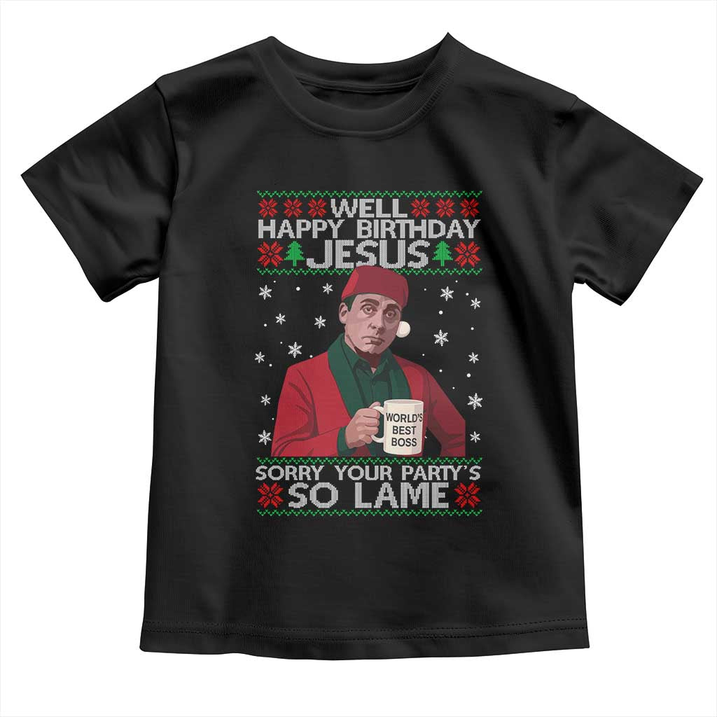 Funny Christmas The Office Movie Toddler T Shirt Well Happy Birthday Jesus Sorry Your Party Is So Lame - Wonder Print Shop
