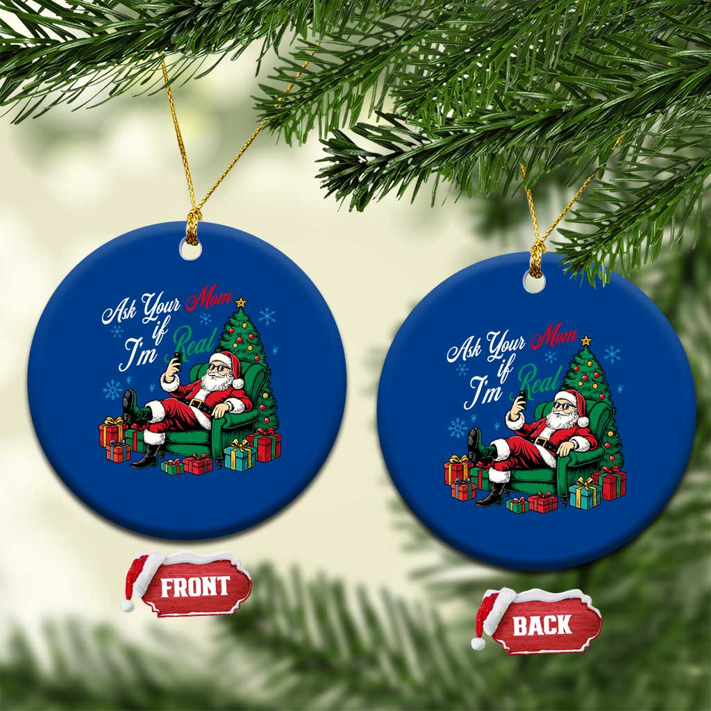Funny Santa Ask Your Mom If I Am Real Ceramic Ornament Funny Dirty Xmas Inappropriate Adult Humor - Wonder Print Shop