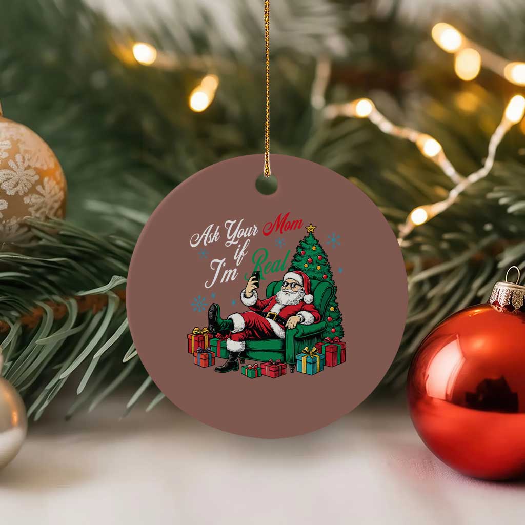 Funny Santa Ask Your Mom If I Am Real Ceramic Ornament Funny Dirty Xmas Inappropriate Adult Humor - Wonder Print Shop
