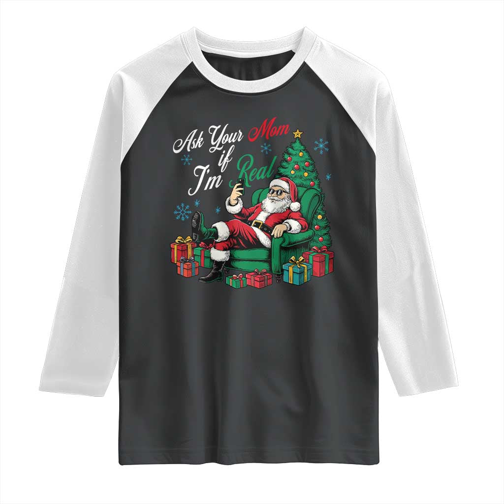 Funny Santa Ask Your Mom If I Am Real Raglan Shirt Funny Dirty Xmas Inappropriate Adult Humor - Wonder Print Shop