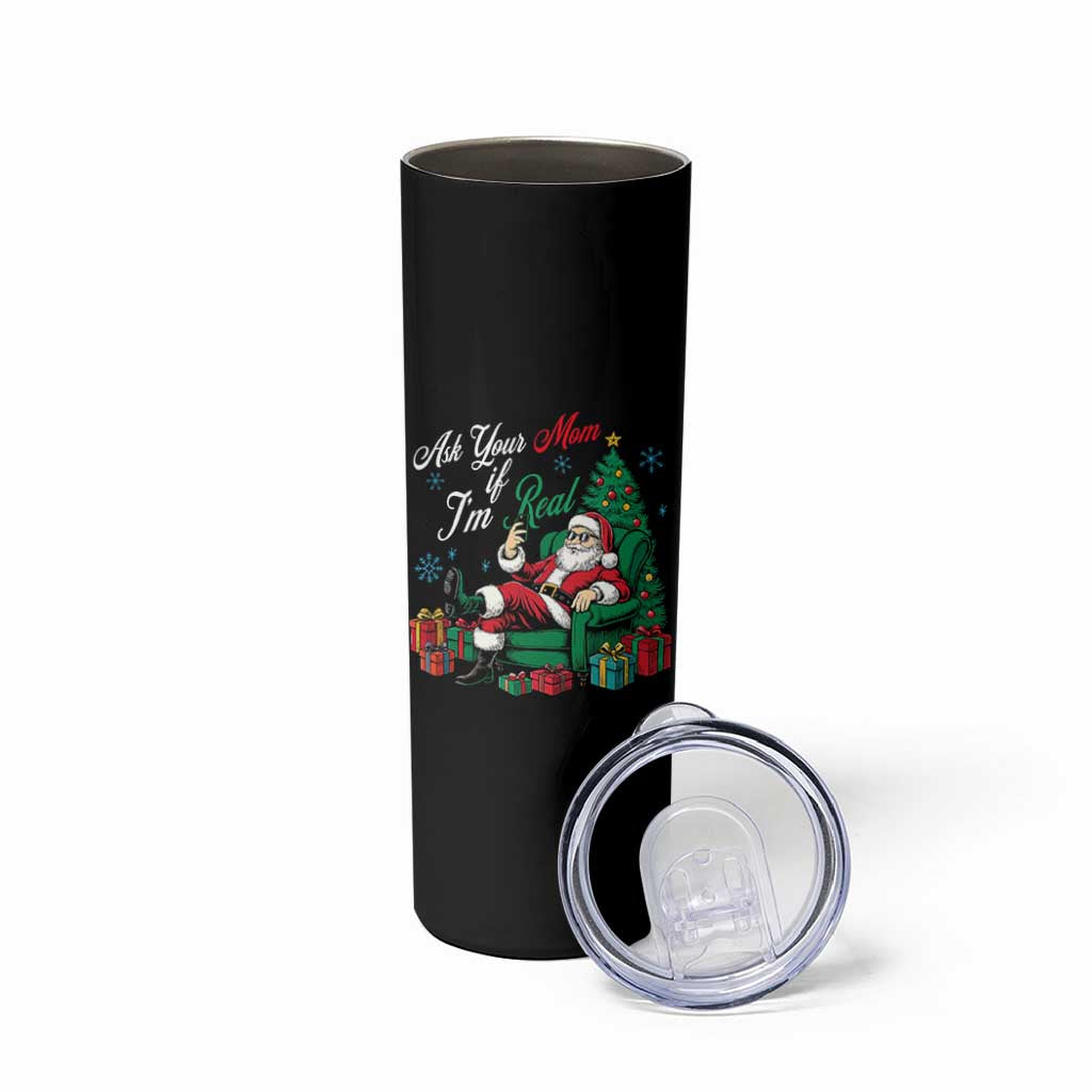 Funny Santa Ask Your Mom If I Am Real Skinny Tumbler Funny Dirty Xmas Inappropriate Adult Humor - Wonder Print Shop