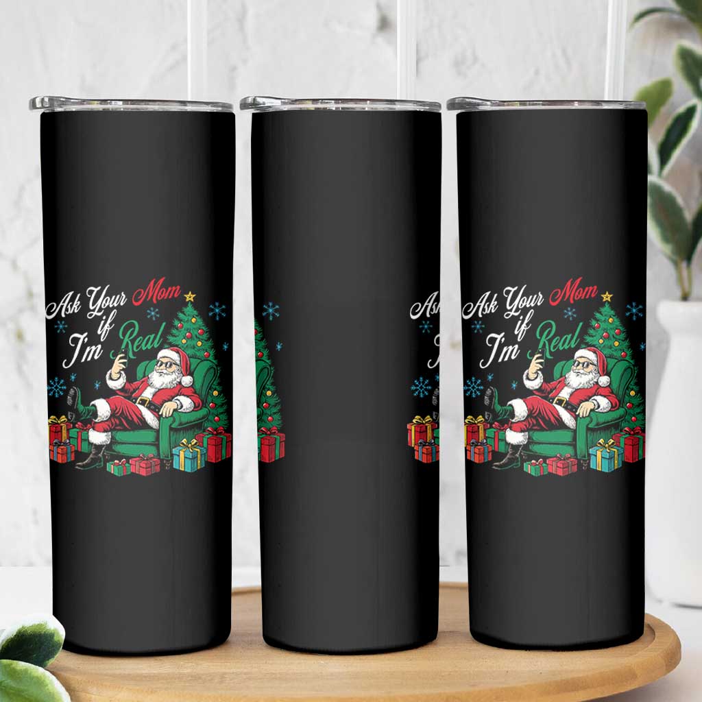 Funny Santa Ask Your Mom If I Am Real Skinny Tumbler Funny Dirty Xmas Inappropriate Adult Humor - Wonder Print Shop