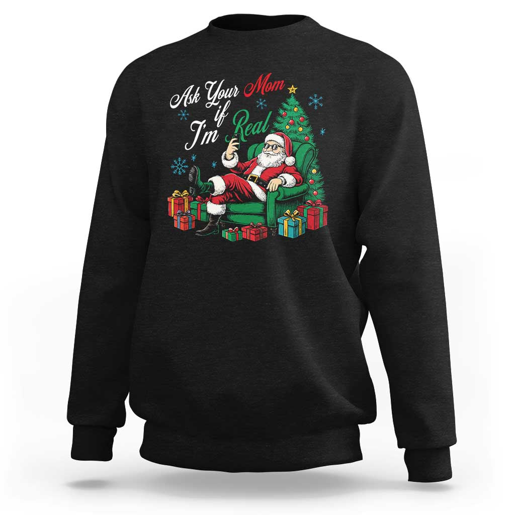 Funny Santa Ask Your Mom If I Am Real Sweatshirt Funny Dirty Xmas Inappropriate Adult Humor - Wonder Print Shop