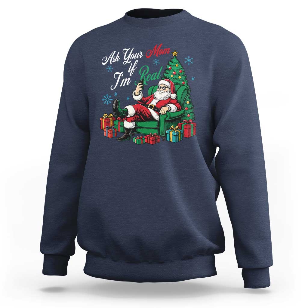 Funny Santa Ask Your Mom If I Am Real Sweatshirt Funny Dirty Xmas Inappropriate Adult Humor - Wonder Print Shop