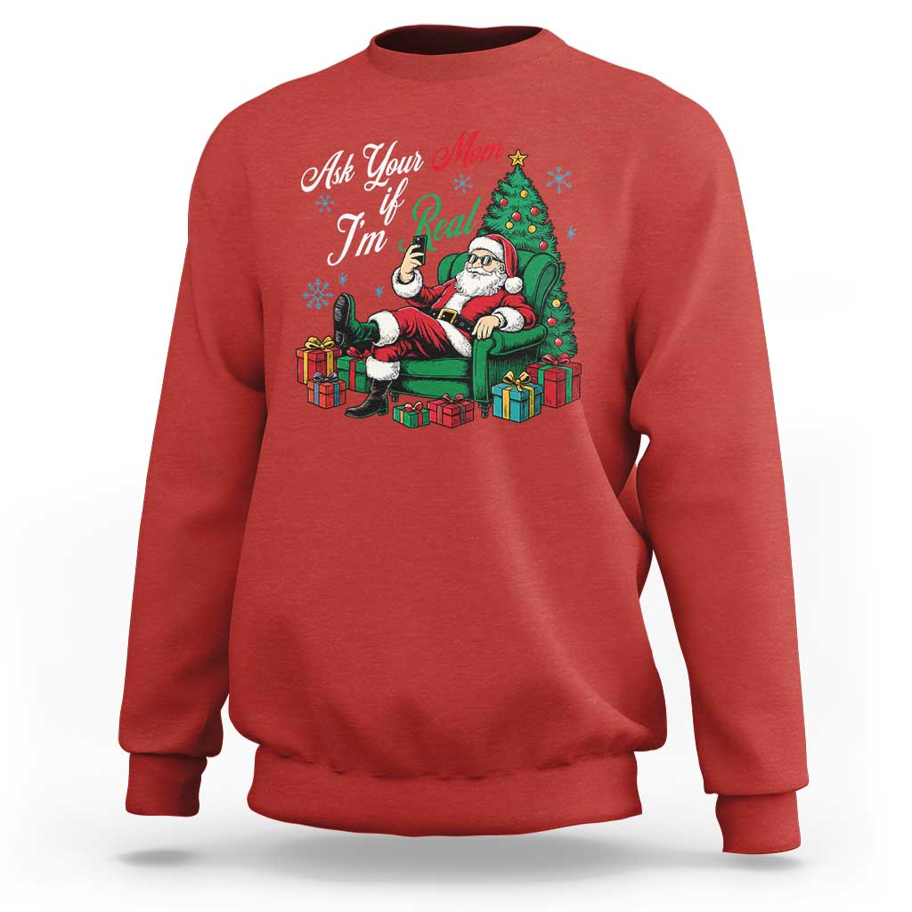 Funny Santa Ask Your Mom If I Am Real Sweatshirt Funny Dirty Xmas Inappropriate Adult Humor - Wonder Print Shop