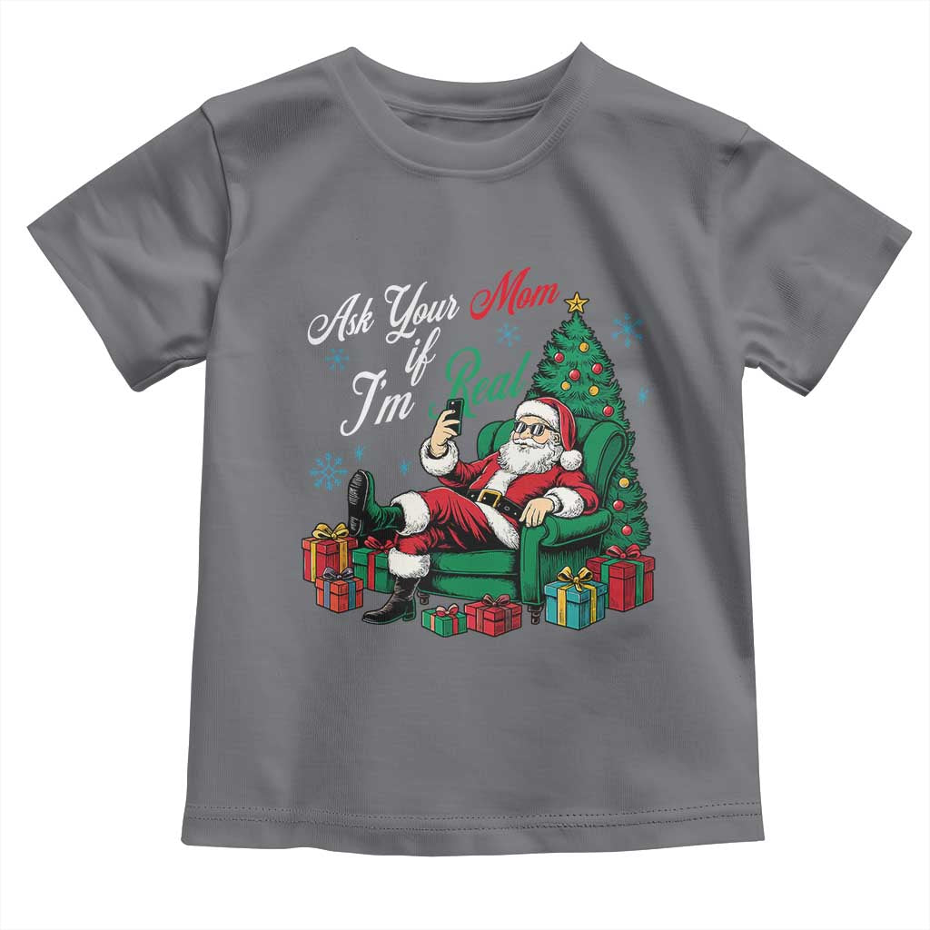 Funny Santa Ask Your Mom If I Am Real Toddler T Shirt Funny Dirty Xmas Inappropriate Adult Humor - Wonder Print Shop