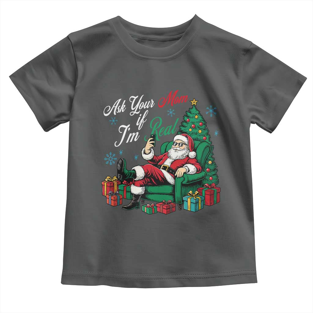 Funny Santa Ask Your Mom If I Am Real Toddler T Shirt Funny Dirty Xmas Inappropriate Adult Humor - Wonder Print Shop