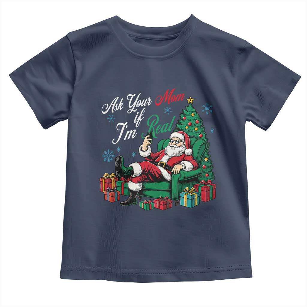 Funny Santa Ask Your Mom If I Am Real Toddler T Shirt Funny Dirty Xmas Inappropriate Adult Humor - Wonder Print Shop