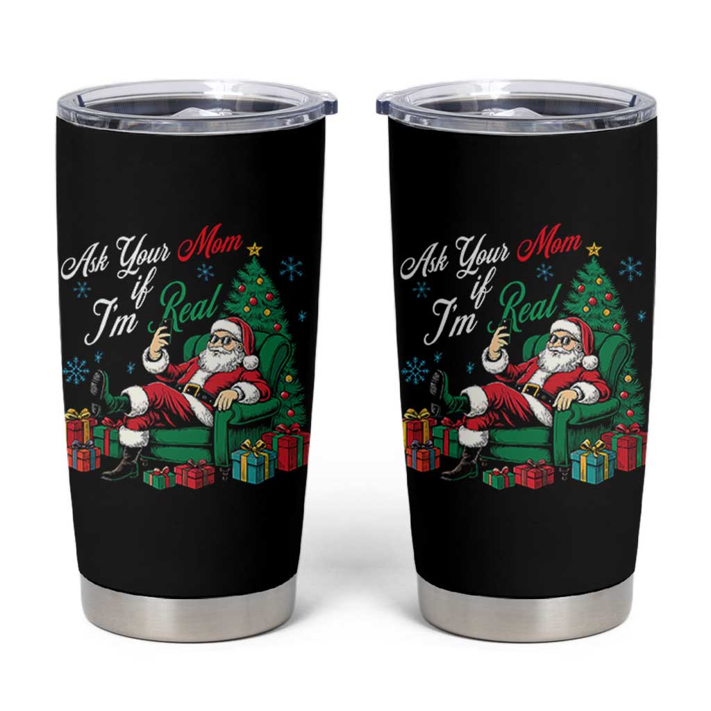 Funny Santa Ask Your Mom If I Am Real Tumbler Cup Funny Dirty Xmas Inappropriate Adult Humor - Wonder Print Shop