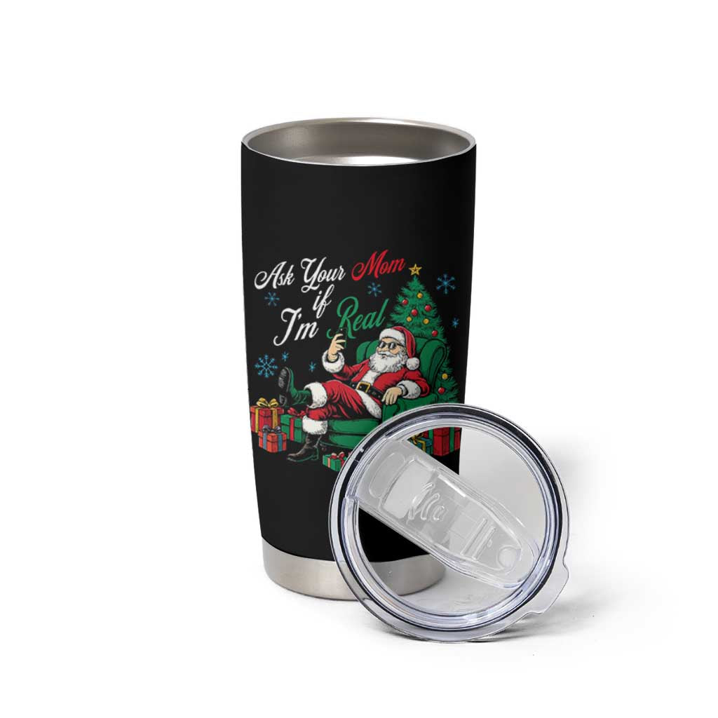 Funny Santa Ask Your Mom If I Am Real Tumbler Cup Funny Dirty Xmas Inappropriate Adult Humor - Wonder Print Shop