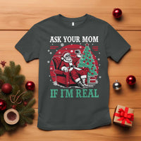 Ask Your Mom If I Am Real Christmas Santa T Shirt Funny Dirty Xmas - Wonder Print Shop