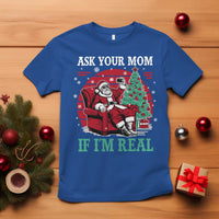 Ask Your Mom If I Am Real Christmas Santa T Shirt Funny Dirty Xmas - Wonder Print Shop