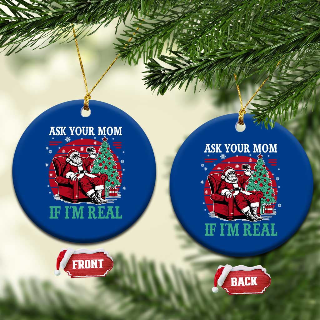 Ask Your Mom If I Am Real Christmas Santa Ceramic Ornament Funny Dirty Xmas - Wonder Print Shop