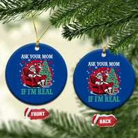 Ask Your Mom If I Am Real Christmas Santa Ceramic Ornament Funny Dirty Xmas - Wonder Print Shop