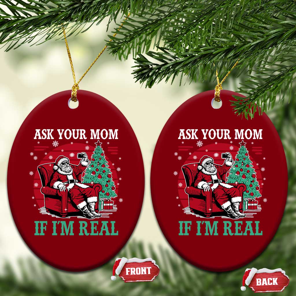 Ask Your Mom If I Am Real Christmas Santa Ceramic Ornament Funny Dirty Xmas - Wonder Print Shop