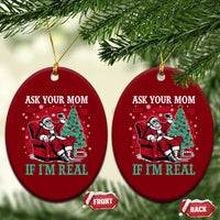 Ask Your Mom If I Am Real Christmas Santa Ceramic Ornament Funny Dirty Xmas - Wonder Print Shop