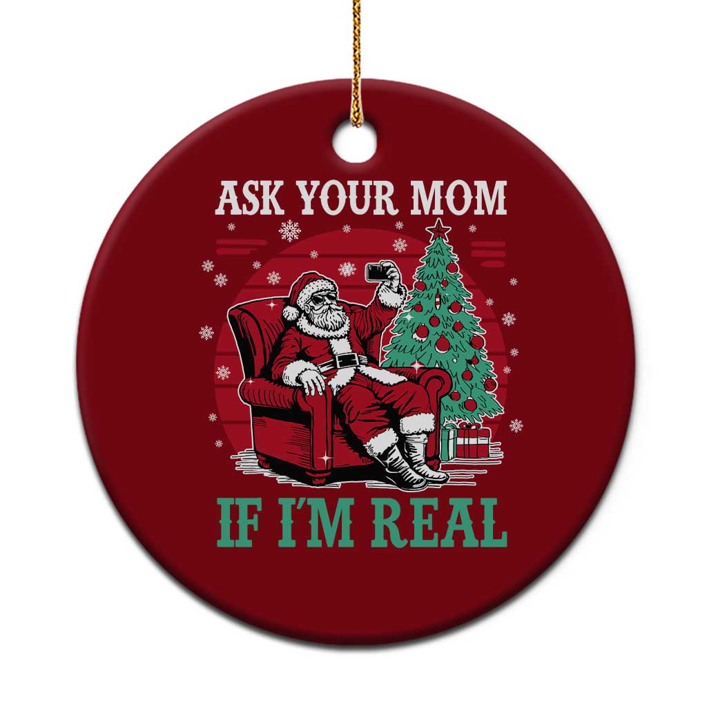 Ask Your Mom If I Am Real Christmas Santa Ceramic Ornament Funny Dirty Xmas - Wonder Print Shop