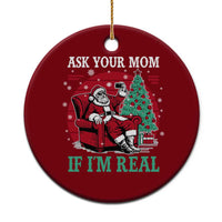 Ask Your Mom If I Am Real Christmas Santa Ceramic Ornament Funny Dirty Xmas - Wonder Print Shop