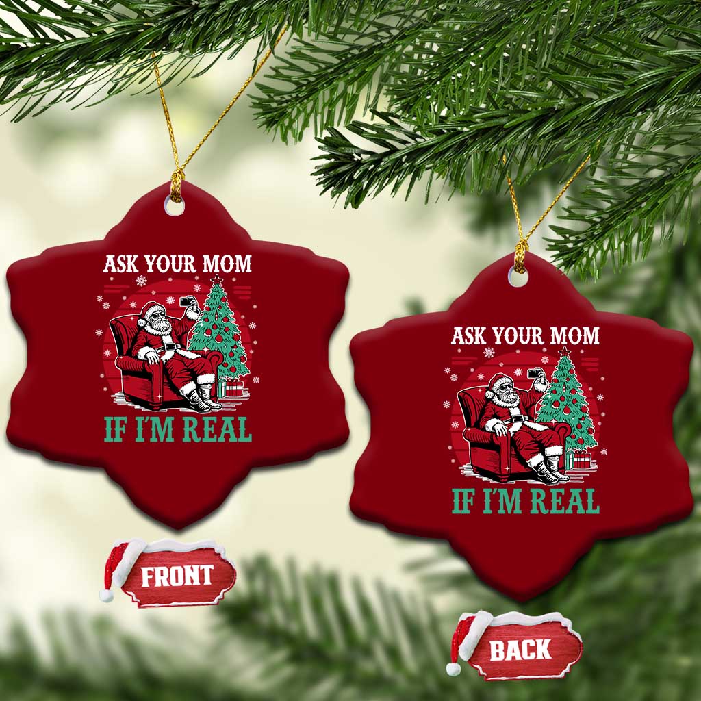 Ask Your Mom If I Am Real Christmas Santa Ceramic Ornament Funny Dirty Xmas - Wonder Print Shop