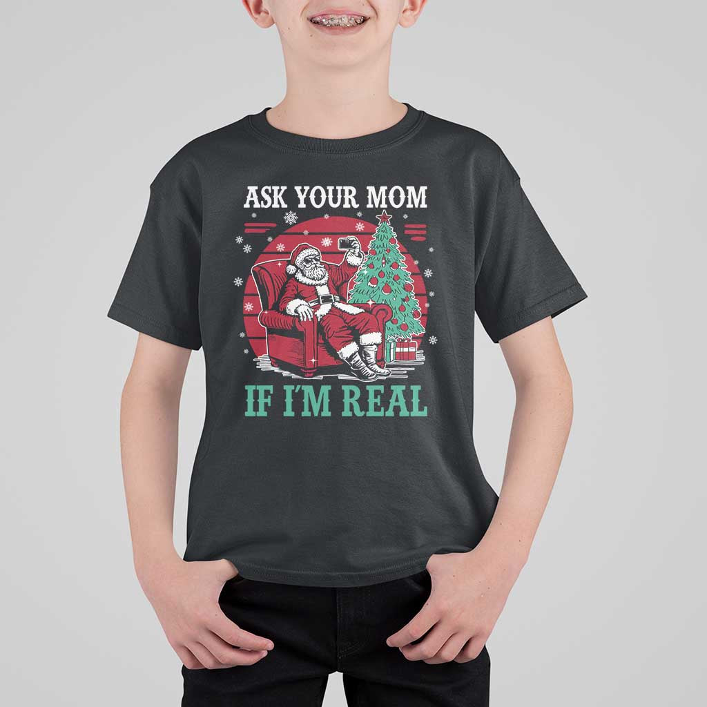 Ask Your Mom If I Am Real Christmas Santa T Shirt For Kid Funny Dirty Xmas - Wonder Print Shop