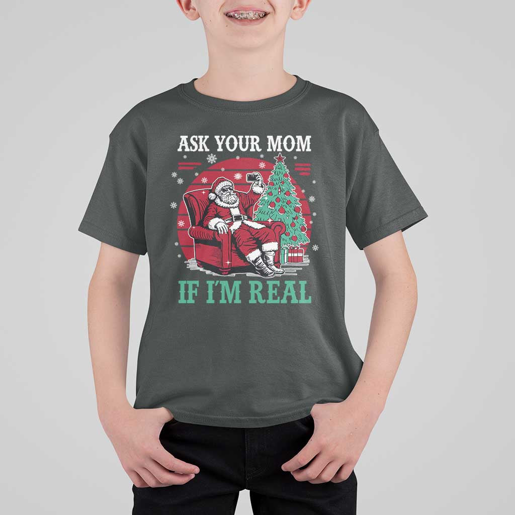 Ask Your Mom If I Am Real Christmas Santa T Shirt For Kid Funny Dirty Xmas - Wonder Print Shop