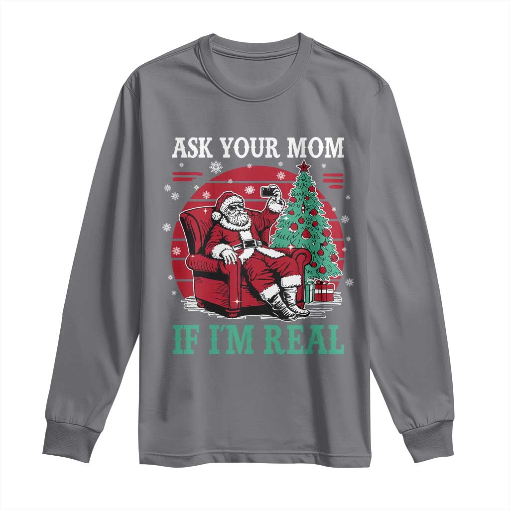 Ask Your Mom If I Am Real Christmas Santa Long Sleeve Shirt Funny Dirty Xmas - Wonder Print Shop