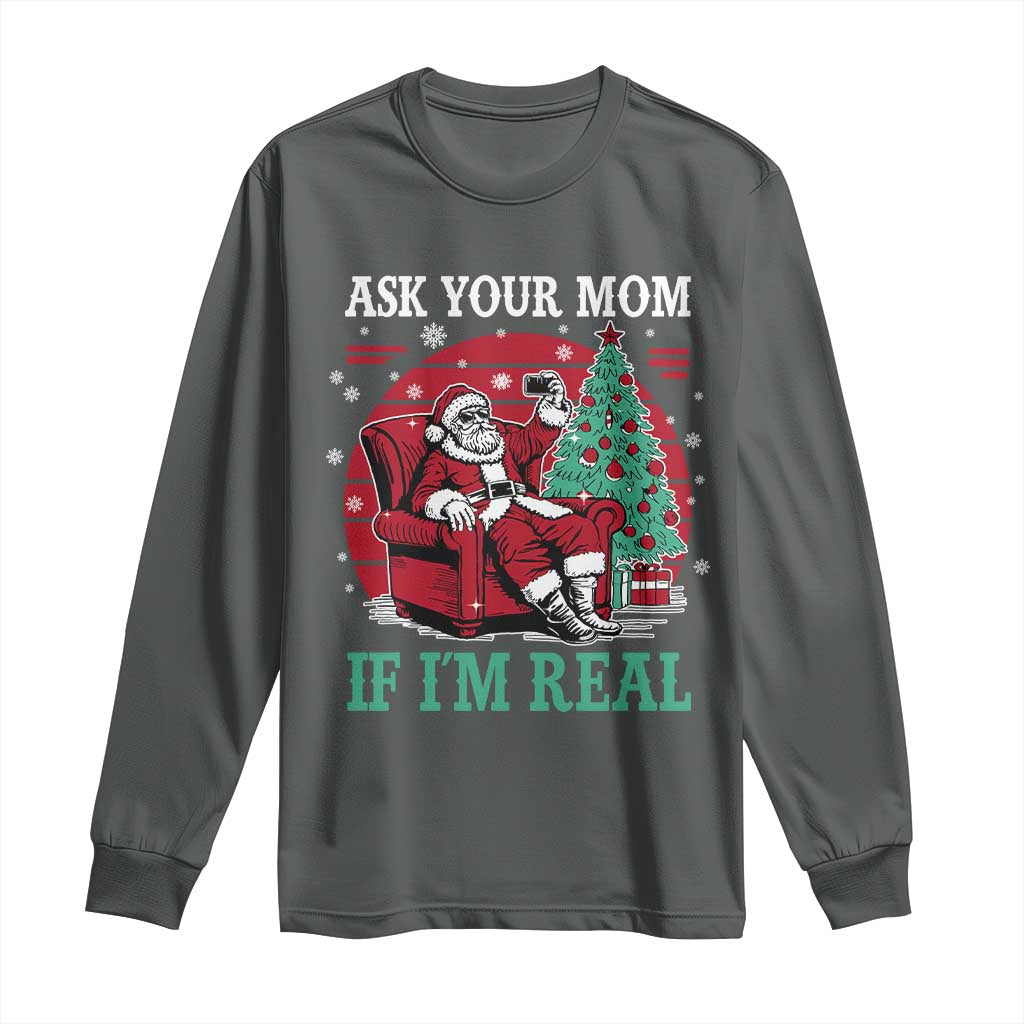 Ask Your Mom If I Am Real Christmas Santa Long Sleeve Shirt Funny Dirty Xmas - Wonder Print Shop