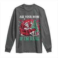 Ask Your Mom If I Am Real Christmas Santa Long Sleeve Shirt Funny Dirty Xmas - Wonder Print Shop