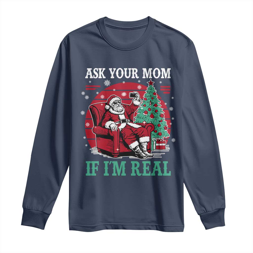 Ask Your Mom If I Am Real Christmas Santa Long Sleeve Shirt Funny Dirty Xmas - Wonder Print Shop