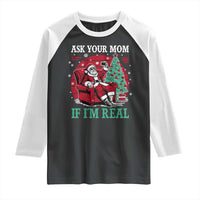 Ask Your Mom If I Am Real Christmas Santa Raglan Shirt Funny Dirty Xmas - Wonder Print Shop