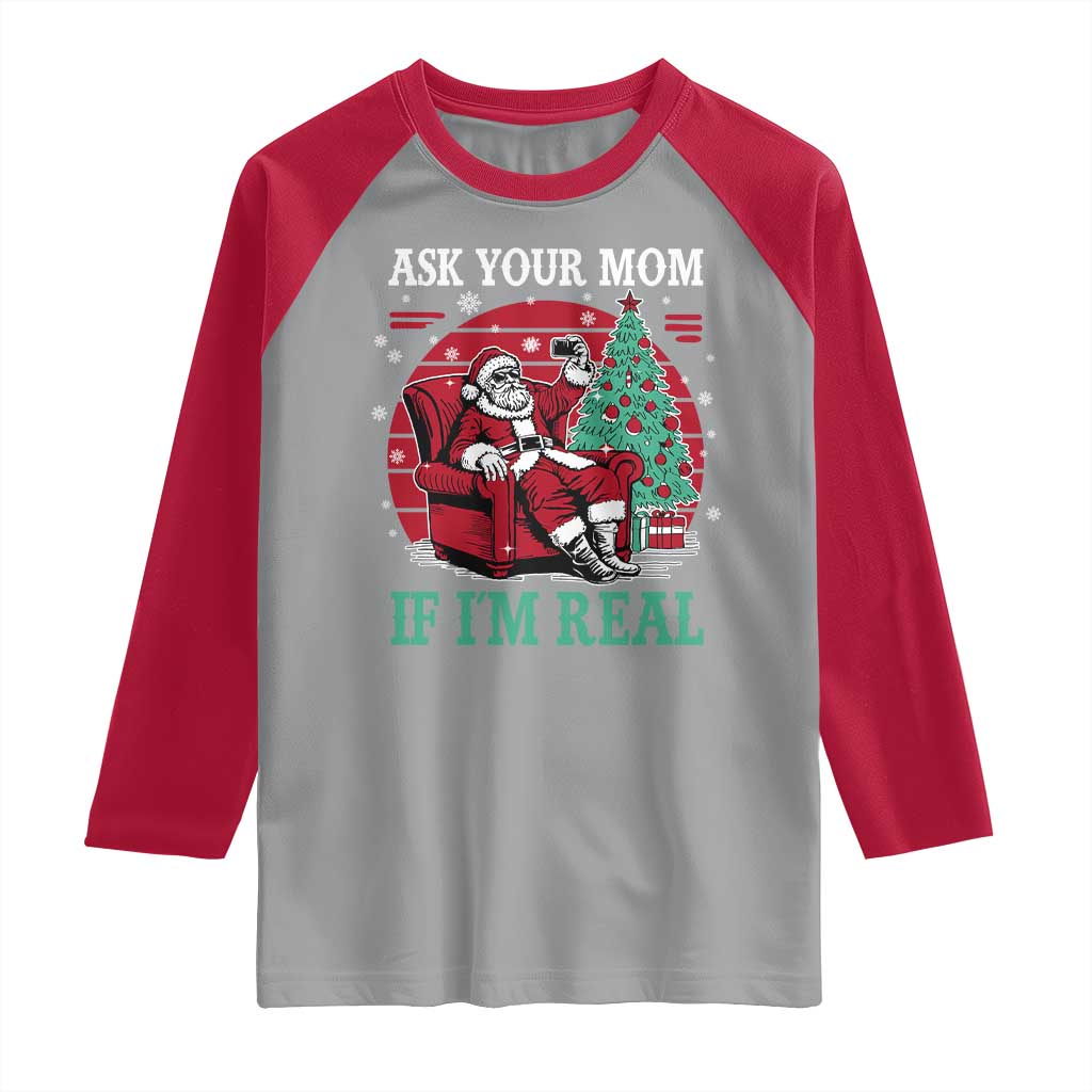 Ask Your Mom If I Am Real Christmas Santa Raglan Shirt Funny Dirty Xmas - Wonder Print Shop