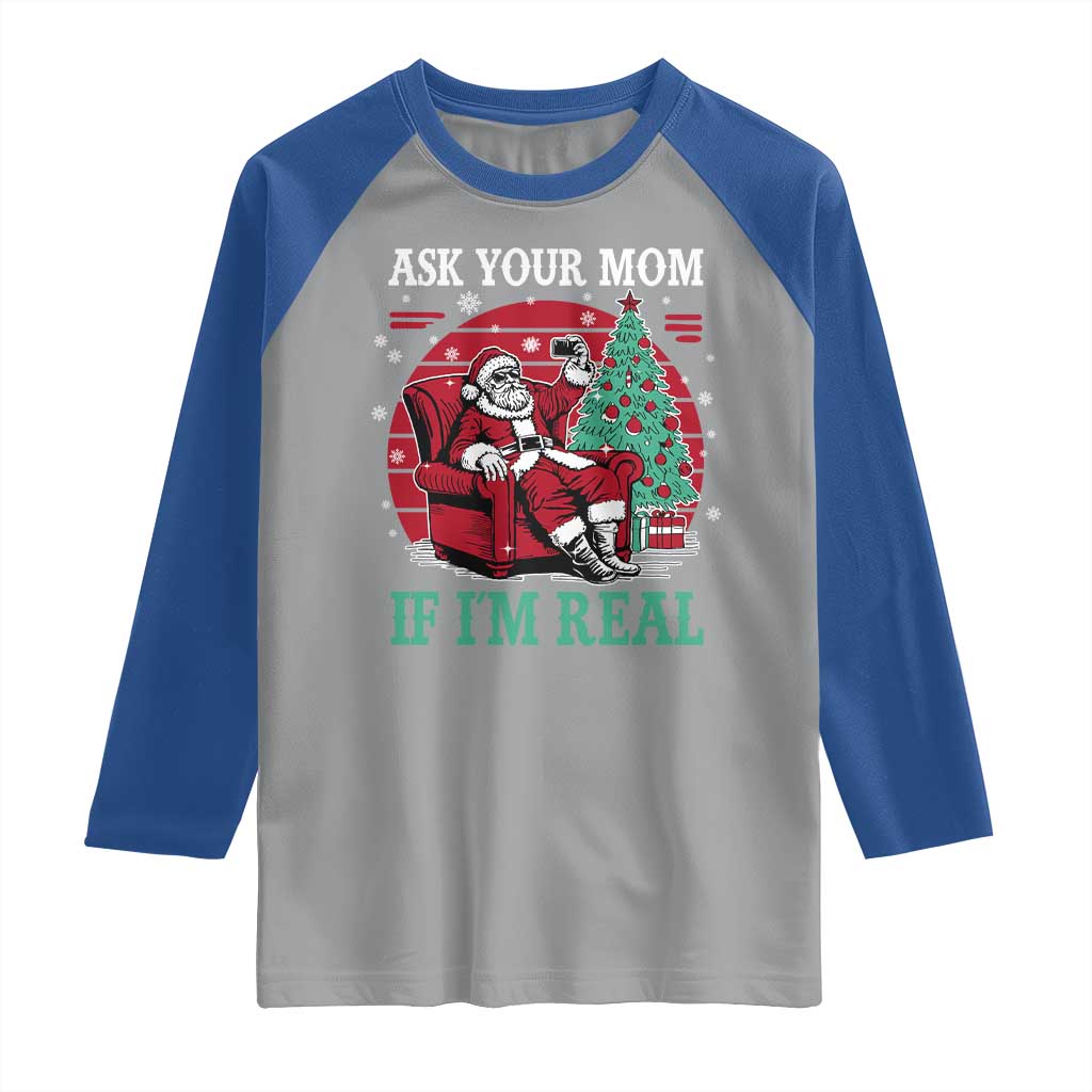 Ask Your Mom If I Am Real Christmas Santa Raglan Shirt Funny Dirty Xmas - Wonder Print Shop