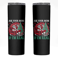 Ask Your Mom If I Am Real Christmas Santa Skinny Tumbler Funny Dirty Xmas - Wonder Print Shop