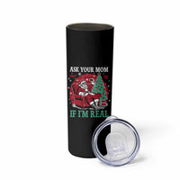 Ask Your Mom If I Am Real Christmas Santa Skinny Tumbler Funny Dirty Xmas - Wonder Print Shop
