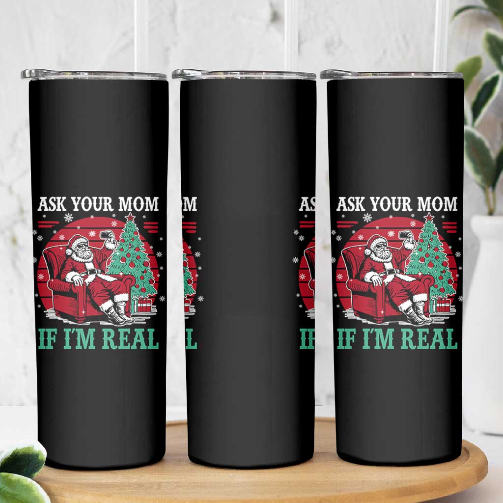 Ask Your Mom If I Am Real Christmas Santa Skinny Tumbler Funny Dirty Xmas - Wonder Print Shop