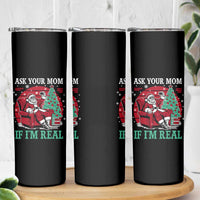 Ask Your Mom If I Am Real Christmas Santa Skinny Tumbler Funny Dirty Xmas - Wonder Print Shop
