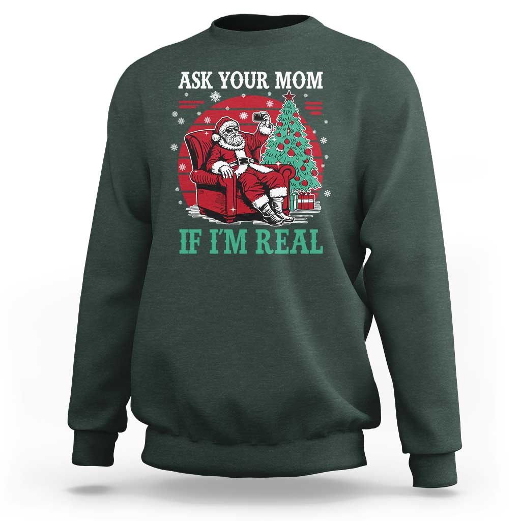Ask Your Mom If I Am Real Christmas Santa Sweatshirt Funny Dirty Xmas - Wonder Print Shop