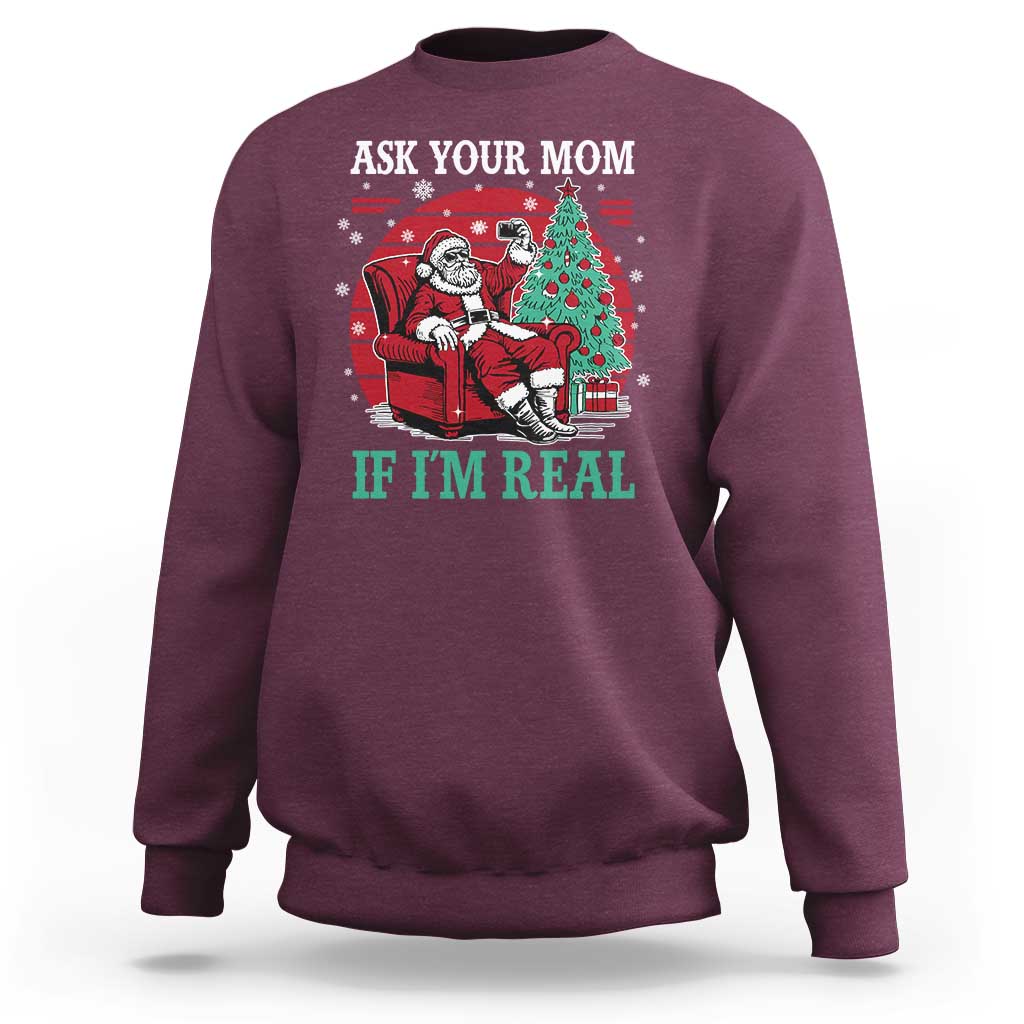 Ask Your Mom If I Am Real Christmas Santa Sweatshirt Funny Dirty Xmas - Wonder Print Shop