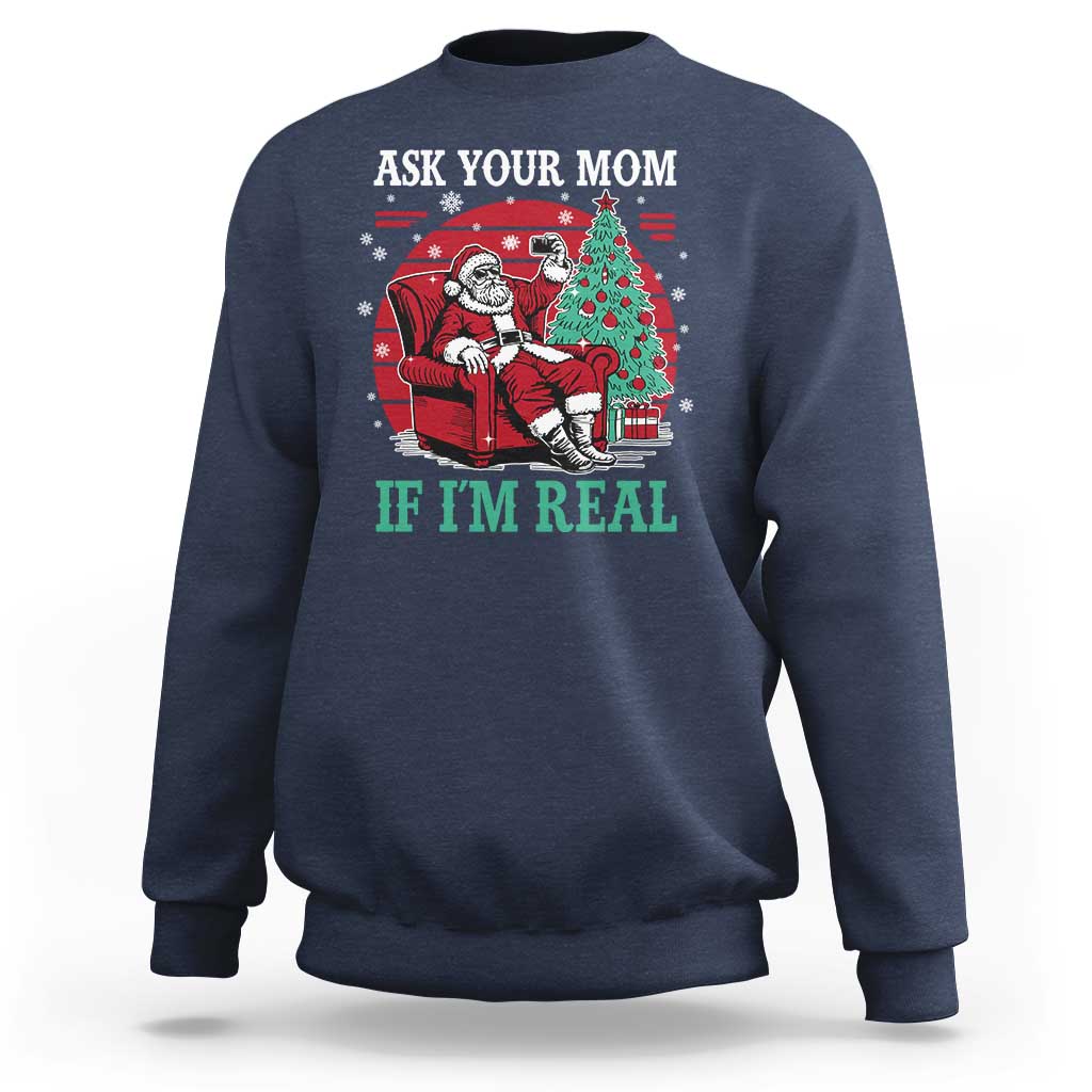 Ask Your Mom If I Am Real Christmas Santa Sweatshirt Funny Dirty Xmas - Wonder Print Shop