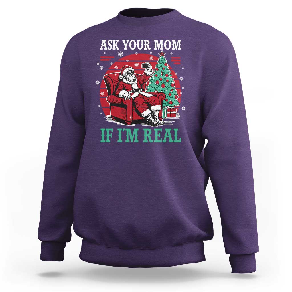 Ask Your Mom If I Am Real Christmas Santa Sweatshirt Funny Dirty Xmas - Wonder Print Shop