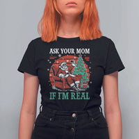 Ask Your Mom If I Am Real Christmas Santa T Shirt For Women Funny Dirty Xmas - Wonder Print Shop
