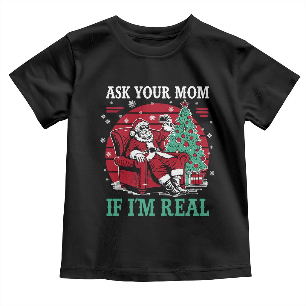 Ask Your Mom If I Am Real Christmas Santa Toddler T Shirt Funny Dirty Xmas - Wonder Print Shop