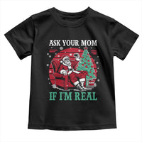 Ask Your Mom If I Am Real Christmas Santa Toddler T Shirt Funny Dirty Xmas - Wonder Print Shop