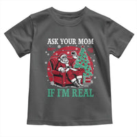 Ask Your Mom If I Am Real Christmas Santa Toddler T Shirt Funny Dirty Xmas - Wonder Print Shop