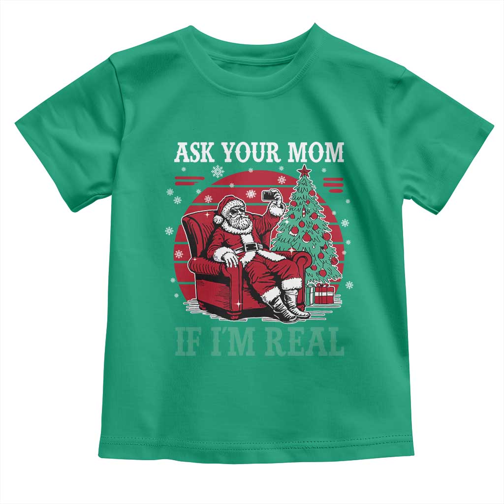Ask Your Mom If I Am Real Christmas Santa Toddler T Shirt Funny Dirty Xmas - Wonder Print Shop